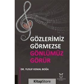 Gözlerimiz Görmezse Gönlümüz Görür / Yusuf Kemal Boğa