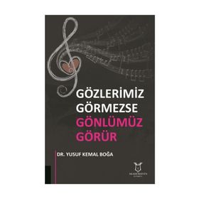 Gözlerimiz Görmezse Gönlümüz Görür / Yusuf Kemal Boğa