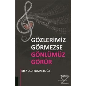 Gözlerimiz Görmezse Gönlümüz Görür / Yusuf Kemal Boğa