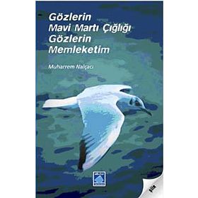 GÖZLERİN MAVI MARTI ÇIĞLIĞI GÖZLERİN MEMLEKETIM - MUHARREM NALÇACI