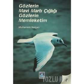 GÖZLERİN MAVI MARTI ÇIĞLIĞI GÖZLERİN MEMLEKETIM - MUHARREM NALÇACI
