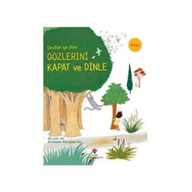 Gözlerini Kapat Ve Dinle - Çocuklar Için Bilim - Kolektif