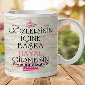 Gözlerinin İçine Başka Hayal Girmesin Baskılı Kupa