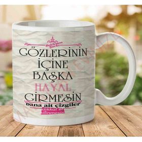 Gözlerinin İçine Başka Hayal Girmesin Baskılı Kupa