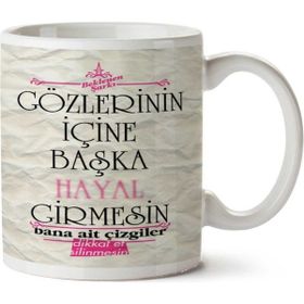 Gözlerinin İçine Başka Hayal Girmesin Baskılı Kupa