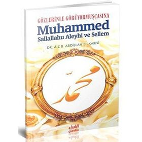 GÖZLERİNLE GÖRÜYORMUŞÇASINA MUHAMMED SALLALLAHU ALEYHI VE SELLEM - AIZ B. ABDILLAH EL-KARNI