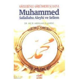 GÖZLERİNLE GÖRÜYORMUŞÇASINA MUHAMMED SALLALLAHU ALEYHI VE SELLEM - AIZ B. ABDILLAH EL-KARNI
