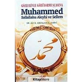 GÖZLERİNLE GÖRÜYORMUŞÇASINA MUHAMMED SALLALLAHU ALEYHI VE SELLEM - AIZ B. ABDILLAH EL-KARNI