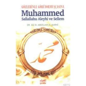 GÖZLERİNLE GÖRÜYORMUŞÇASINA MUHAMMED SALLALLAHU ALEYHI VE SELLEM - AIZ B. ABDILLAH EL-KARNI