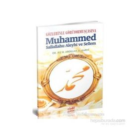 GÖZLERİNLE GÖRÜYORMUŞÇASINA MUHAMMED SALLALLAHU ALEYHI VE SELLEM - AIZ B. ABDILLAH EL-KARNI