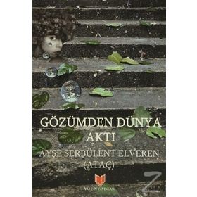 Gözümden Dünya Aktı / Ayşe Serbülent Elveren