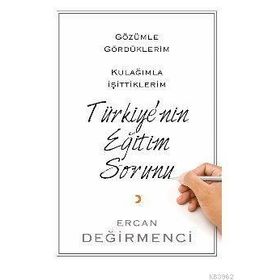 Gözümle Gördüklerim Kulağımla İşittiklerim Türkiye'nin Eğitim Sorunu - Ercan Değirmenci