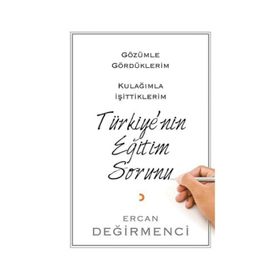 Gözümle Gördüklerim Kulağımla İşittiklerim Türkiye'nin Eğitim Sorunu - Ercan Değirmenci