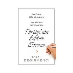 Gözümle Gördüklerim Kulağımla İşittiklerim Türkiye'nin Eğitim Sorunu - Ercan Değirmenci