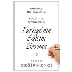 Gözümle Gördüklerim Kulağımla İşittiklerim Türkiye'nin Eğitim Sorunu - Ercan Değirmenci