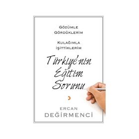Gözümle Gördüklerim Kulağımla İşittiklerim Türkiye'nin Eğitim Sorunu - Ercan Değirmenci