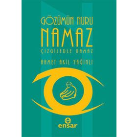 GÖZÜMÜN NURU NAMAZ ÇİZGİLERLE NAMAZ - AHMET AKIL YAĞINLI