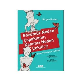 Gözümüz Neden Çapaklanır, Kanımız Neden Çekilir? - Jürgen Brater