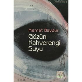 GÖZÜN KAHVERENGI SUYU - MEMET BAYDUR