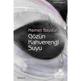 GÖZÜN KAHVERENGI SUYU - MEMET BAYDUR