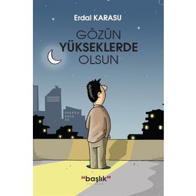 Gözün Yükseklerde Olsun - Erdal Karasu