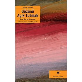 Gözünü Açık Tutmak - Julian Barnes