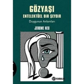 GÖZYAŞI ENTELEKTÜEL BIR ŞEYDİR DUYGUNUN ANLAMLARI - JEROME NEU
