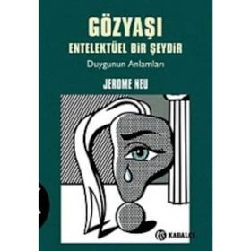 GÖZYAŞI ENTELEKTÜEL BIR ŞEYDİR DUYGUNUN ANLAMLARI - JEROME NEU