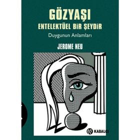 GÖZYAŞI ENTELEKTÜEL BIR ŞEYDİR DUYGUNUN ANLAMLARI - JEROME NEU
