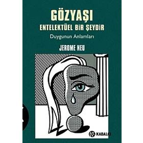 GÖZYAŞI ENTELEKTÜEL BIR ŞEYDİR DUYGUNUN ANLAMLARI - JEROME NEU