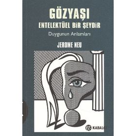 GÖZYAŞI ENTELEKTÜEL BIR ŞEYDİR DUYGUNUN ANLAMLARI - JEROME NEU