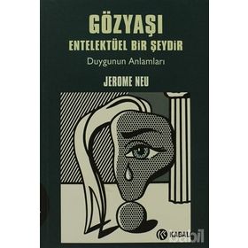 GÖZYAŞI ENTELEKTÜEL BIR ŞEYDİR DUYGUNUN ANLAMLARI - JEROME NEU