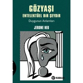 GÖZYAŞI ENTELEKTÜEL BIR ŞEYDİR DUYGUNUN ANLAMLARI - JEROME NEU