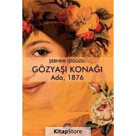 Gözyaşı Konağı: Ada 1876 - Şebnem İşigüzel