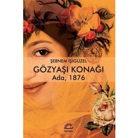 Gözyaşı Konağı: Ada 1876 - Şebnem İşigüzel