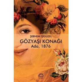 Gözyaşı Konağı: Ada 1876 - Şebnem İşigüzel