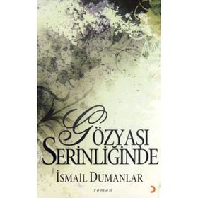 GÖZYAŞI SERİNLİĞİNDE - İSMAİL DUMANLAR