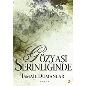 GÖZYAŞI SERİNLİĞİNDE - İSMAİL DUMANLAR