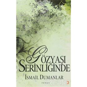 GÖZYAŞI SERİNLİĞİNDE - İSMAİL DUMANLAR