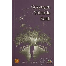 GÖZYAŞIM YOLLARDA KALDI - ÖMER FARUK KÖSE