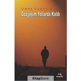 GÖZYAŞIM YOLLARDA KALDI - ÖMER FARUK KÖSE