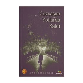 GÖZYAŞIM YOLLARDA KALDI - ÖMER FARUK KÖSE