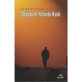 GÖZYAŞIM YOLLARDA KALDI - ÖMER FARUK KÖSE