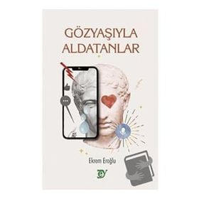 Gözyaşıyla Aldatanlar - Ekrem Eroğlu