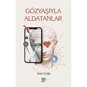 Gözyaşıyla Aldatanlar - Ekrem Eroğlu