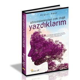 Gözyaşlarımdan Çok Değil Yazdıklarım - Begari Agar