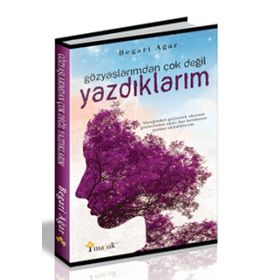 Gözyaşlarımdan Çok Değil Yazdıklarım - Begari Agar