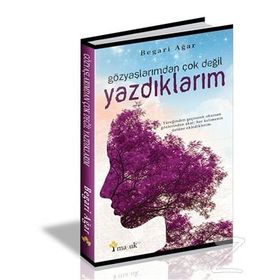 Gözyaşlarımdan Çok Değil Yazdıklarım - Begari Agar