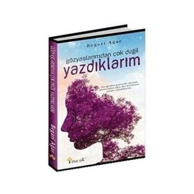 Gözyaşlarımdan Çok Değil Yazdıklarım - Begari Agar