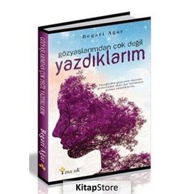 Gözyaşlarımdan Çok Değil Yazdıklarım - Begari Agar